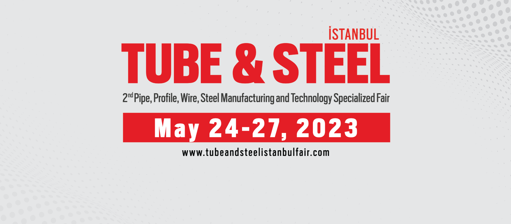 TUBE & STEEL Fair will be at TUYAP Istanbul in May 2023!