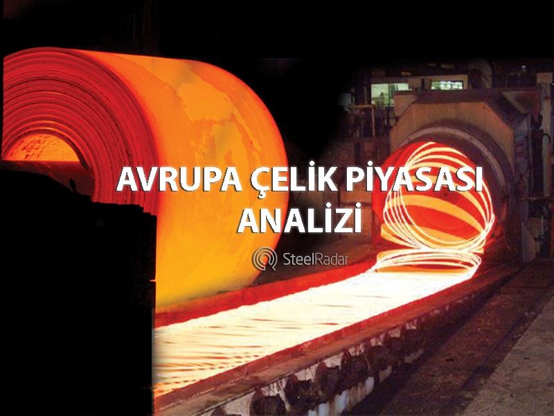 Avrupa çelik piyasasının haftalık durum analizi!