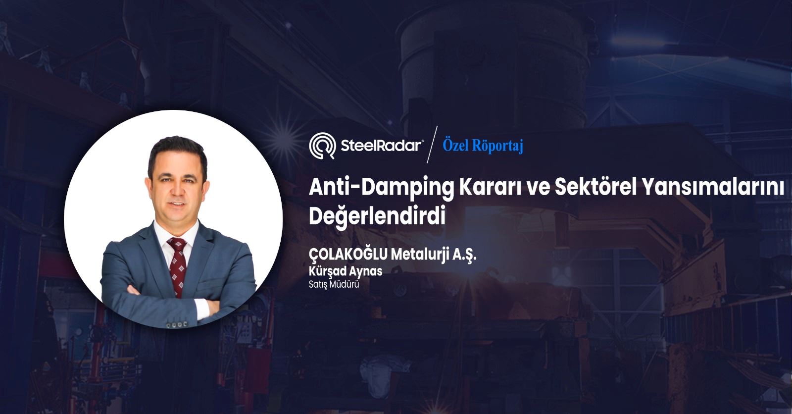 Kürşad Aynas anti-damping kararı ve sektörel yansımalarını değerlendirdi