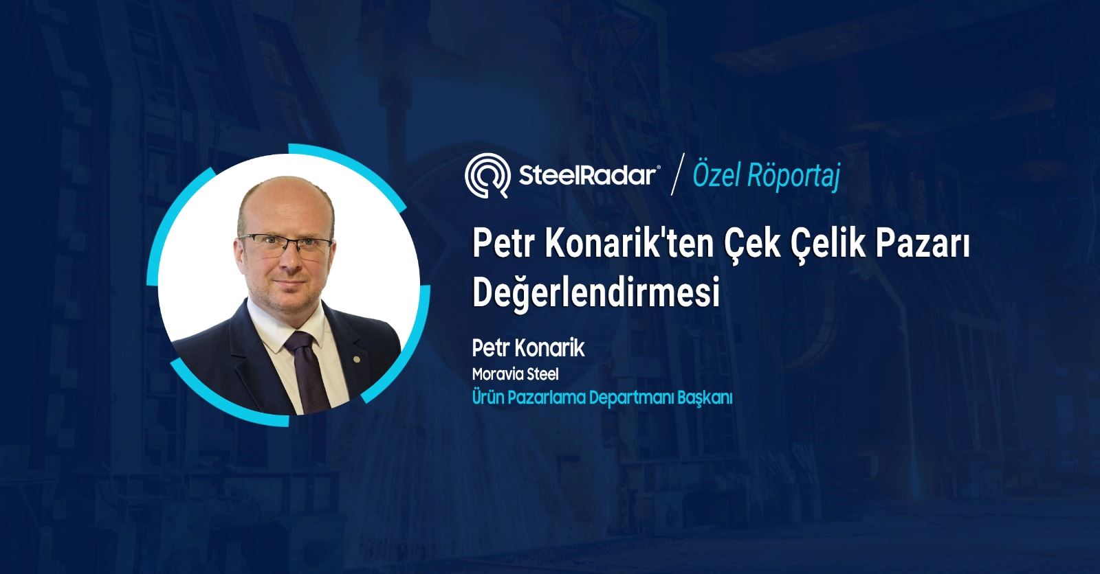 Petr Konarik'ten Çek çelik pazarı değerlendirmesi