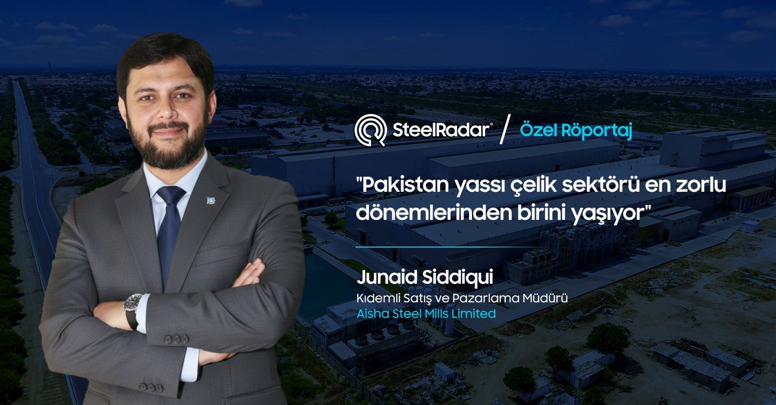 Junaid Siddiqui: "Pakistan yassı çelik sektörü en zorlu dönemlerinden birini yaşıyor"