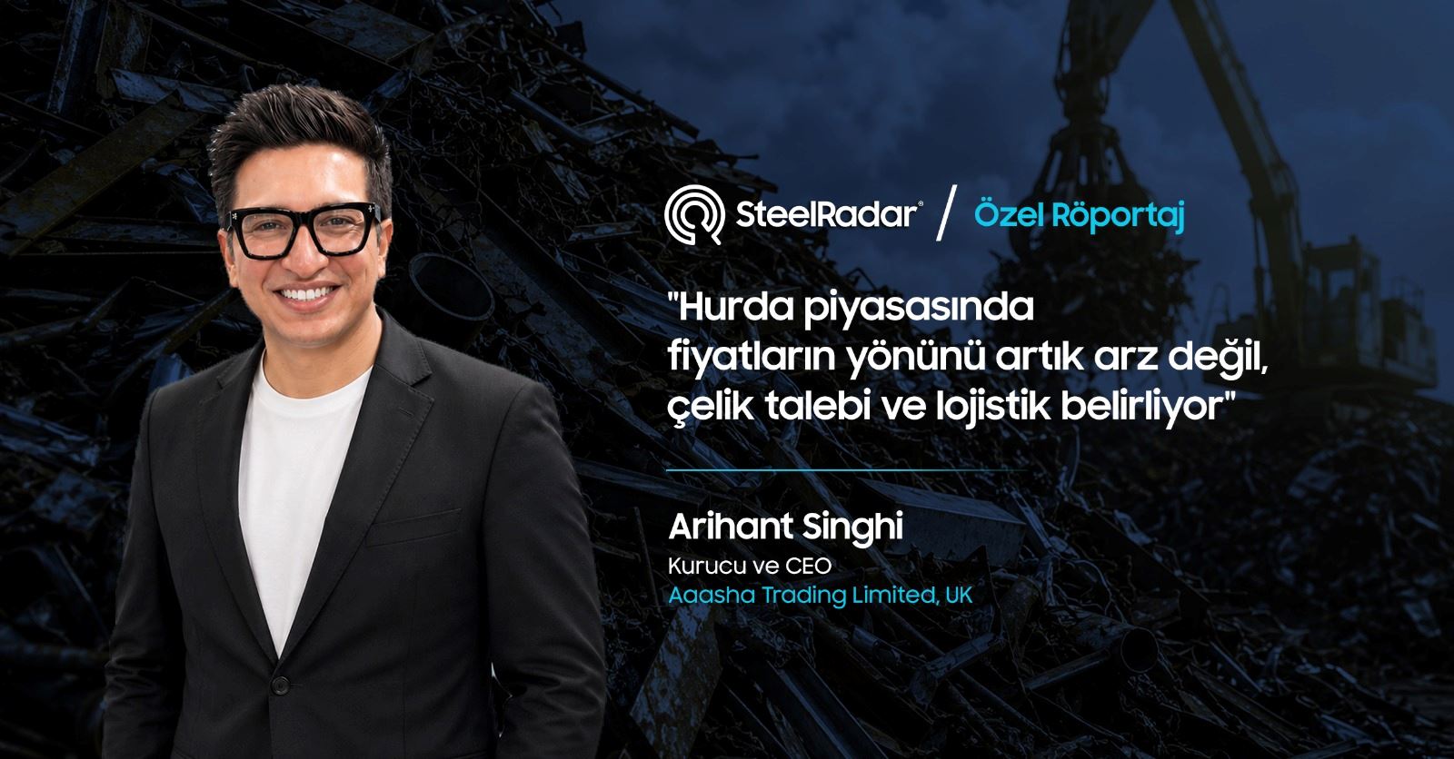 Arihant Singhi "Hurda piyasasında fiyatların yönünü artık arz değil, çelik talebi ve lojistik belirliyor"