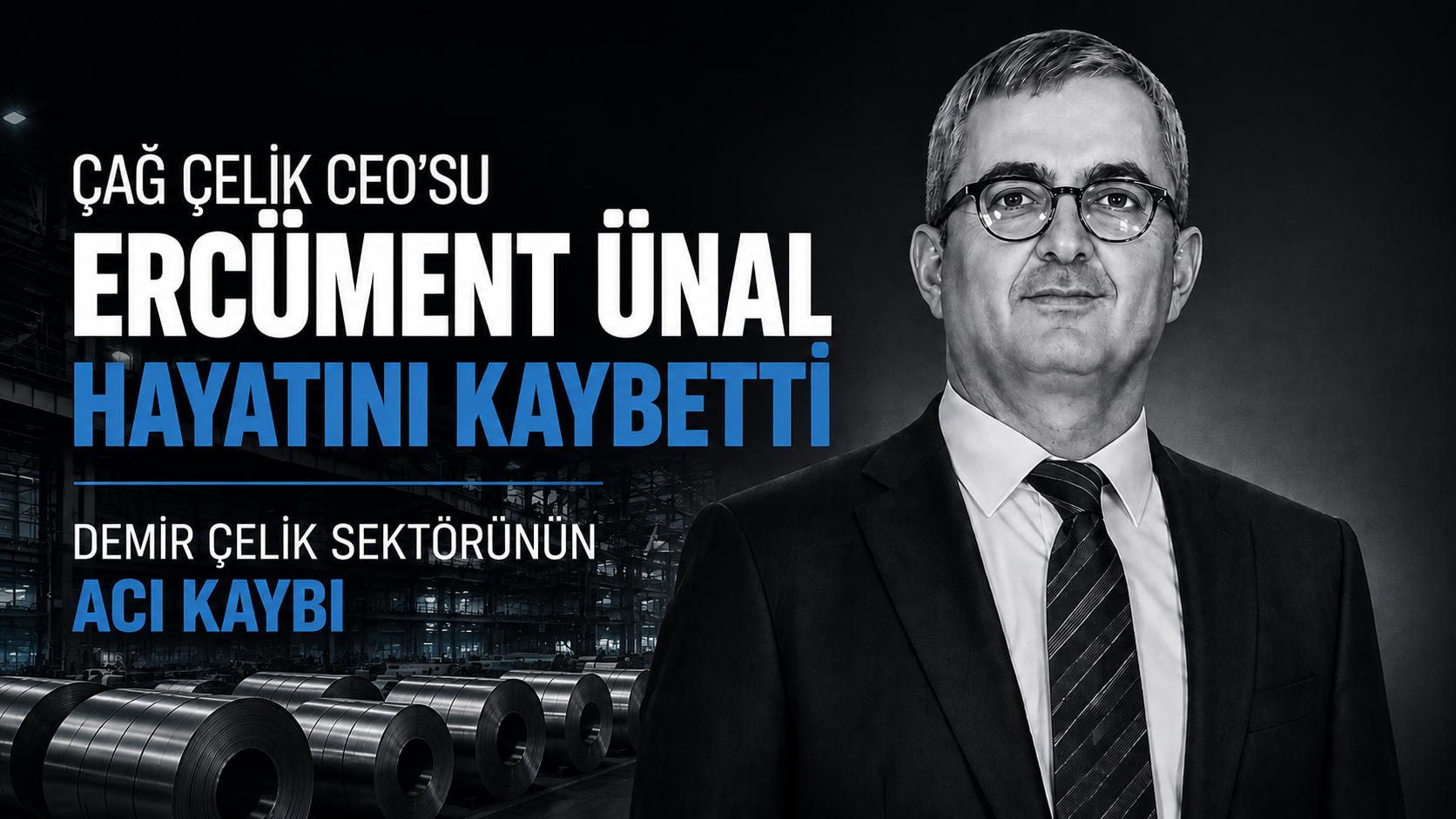 Çağ Çelik CEO’su Ercüment Ünal hayatını kaybetti