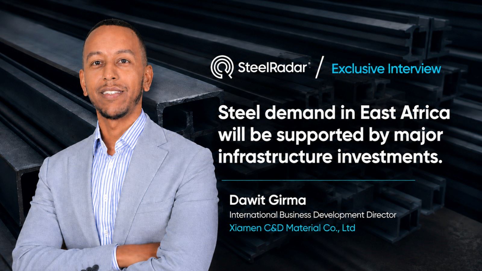 Dawit Girma: Steel demand in East Africa will be supported by major infrastructure investments