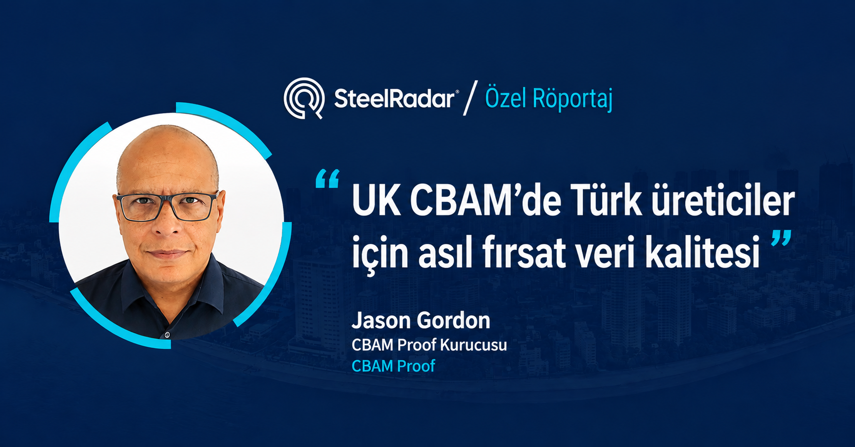 Jason Gordon: “UK CBAM’de Türk üreticiler için asıl fırsat veri kalitesi”
