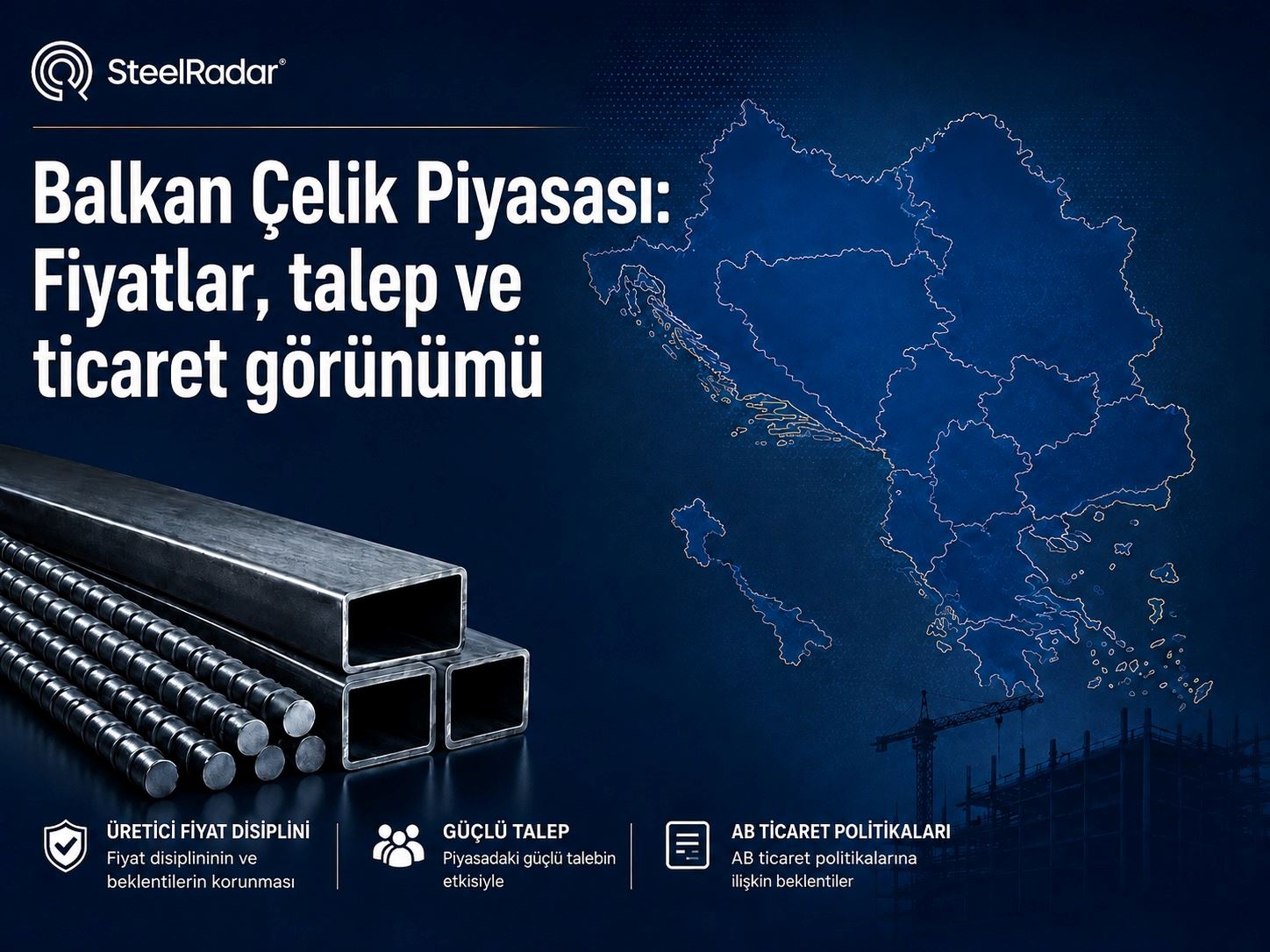Balkan Çelik Piyasası: Fiyatlar, talep ve ticaret görünümü