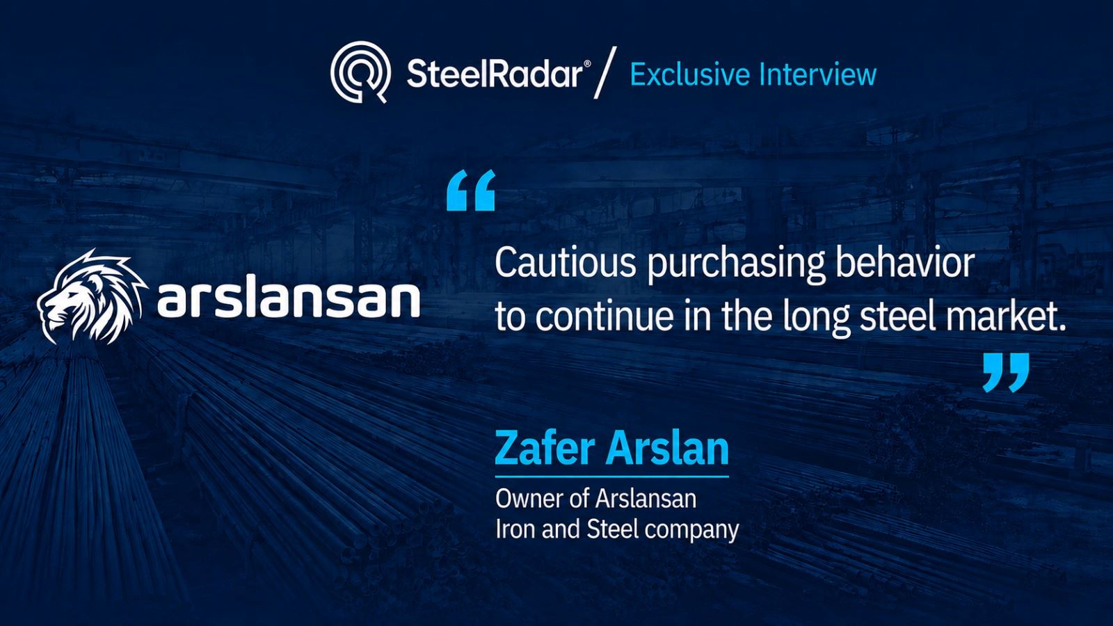 Zafer Arslan: Cautious purchasing behavior to continue in the long steel market