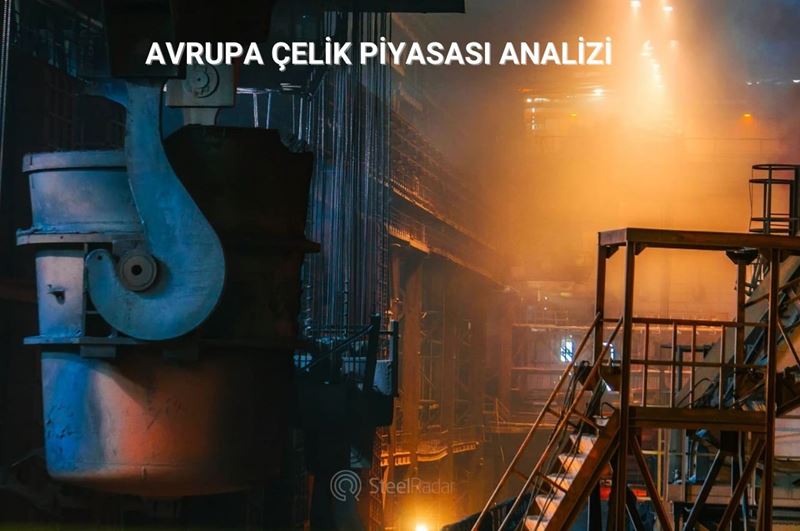 Avrupa çelik piyasası: Haftalık durum analizi