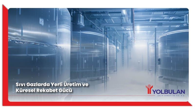 Yolbulan Çelik’in sıvı gaz yatırımı başlıyor
