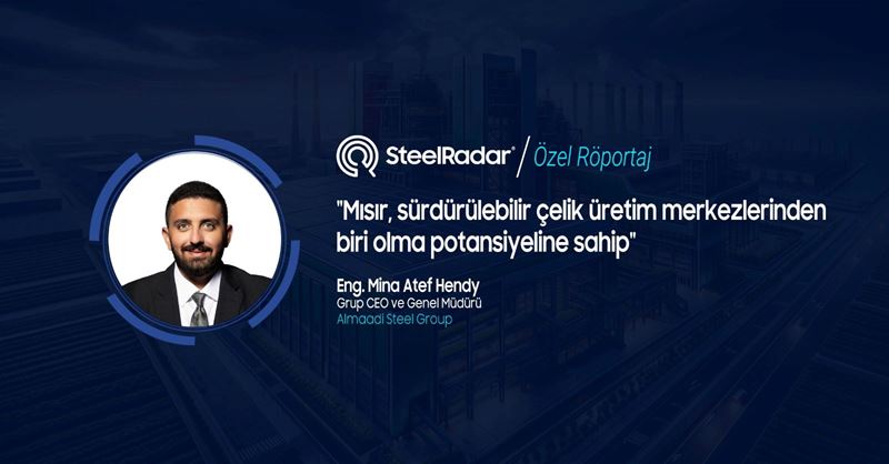 Mina Atef Hendy: "Mısır, sürdürülebilir çelik üretim merkezlerinden biri olma potansiyeline sahip"