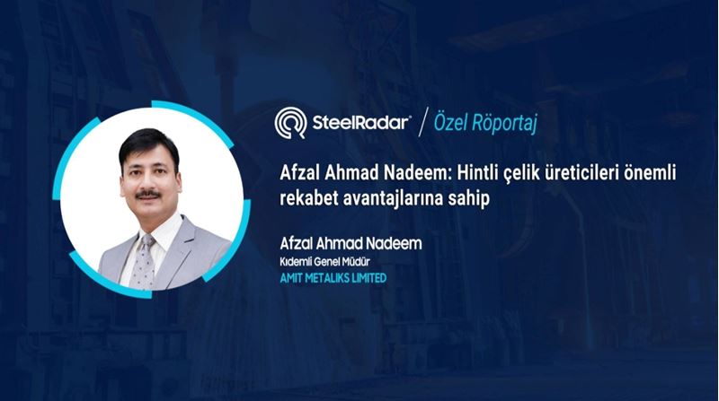 Afzal Ahmad Nadeem: Hintli çelik üreticileri önemli rekabet avantajlarına sahip