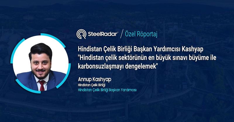 Hindistan Çelik Birliği Başkan Yardımcısı Kashyap "Hindistan çelik sektörünün en büyük sınavı büyüme ile karbonsuzlaşmayı dengelemek"