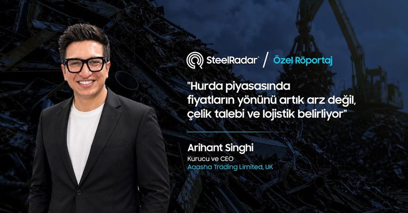 Arihant Singhi "Hurda piyasasında fiyatların yönünü artık arz değil, çelik talebi ve lojistik belirliyor"