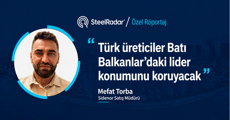 Sidenor Satış Müdürü Mefat Torba: “Türk üreticiler Batı Balkanlar’daki lider konumunu koruyacak”