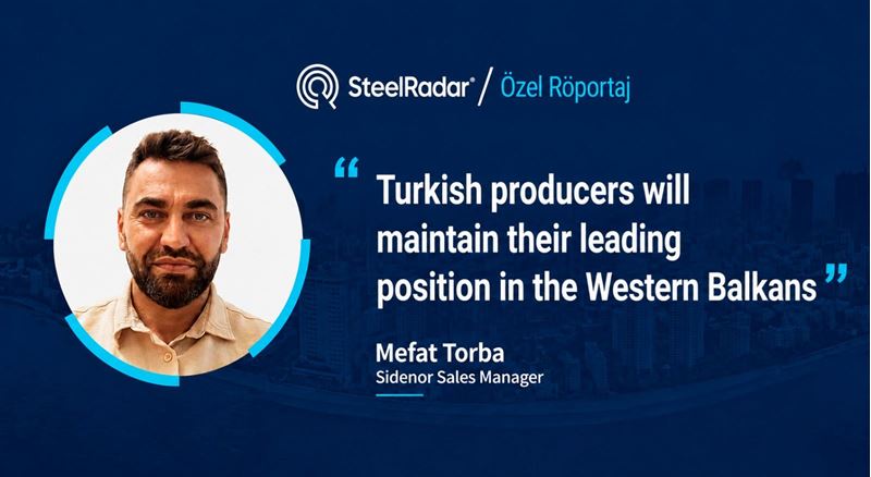 Sidenor Sales Manager Mefat Torba: “Turkish producers will maintain their leading position in the Western Balkans”