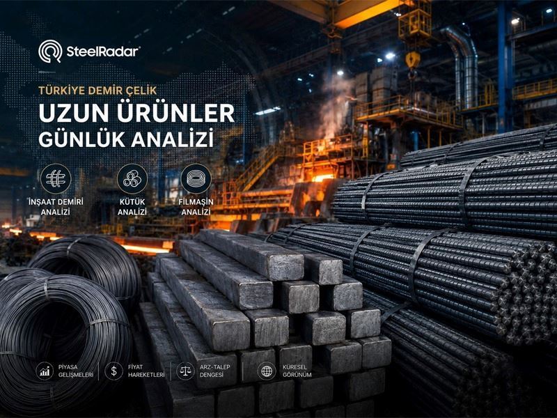 Türkiye uzun ürünler günlük analizi | 25 Ağustos 2026