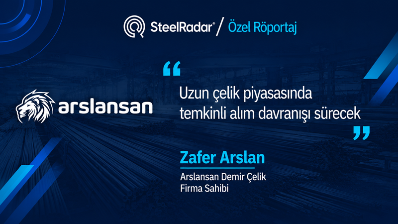 Zafer Arslan: Uzun çelik piyasasında temkinli alım davranışı sürecek