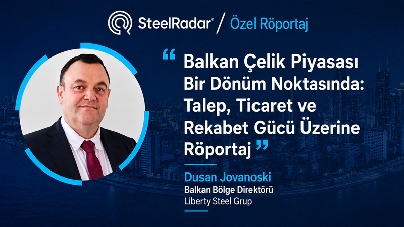 Balkan çelik piyasası bir dönüm noktasında: Talep, ticaret ve rekabet gücü üzerine röportaj