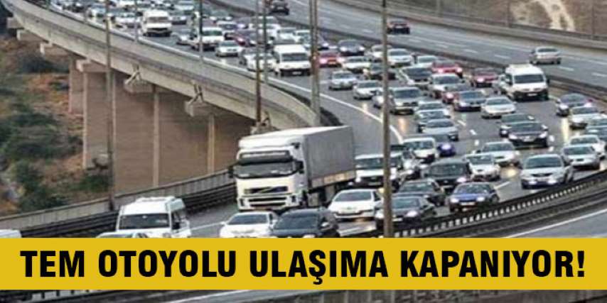 TEM Otoyolu Bugün ve Yarın Kapalı!