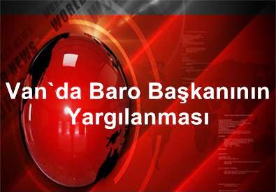 Van'da Baro Başkanının Yargılanması