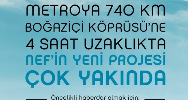 Nef’in Boğaziçi Köprüsü’ne 4 Saat Uzaklıktaki Projesi Nerede?
