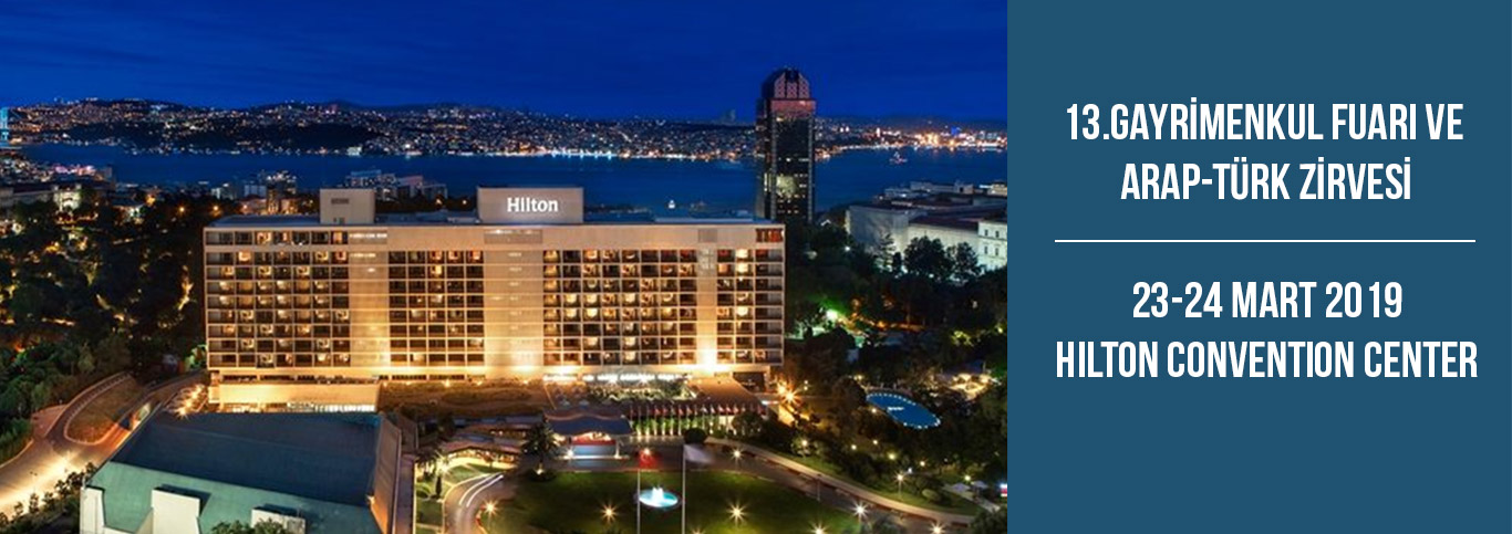 13. Gayrimenkul Fuarı ve Arap-Türk Zirvesi 23-24 Mart 2019'da!
