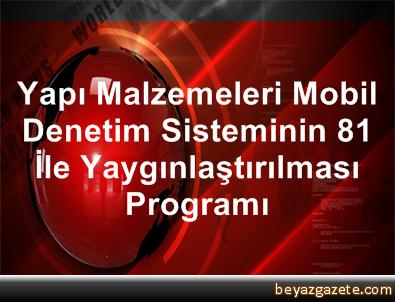Yapı Malzemeleri Mobil Denetim Sisteminin 81 İle Yaygınlaştırılması Programı