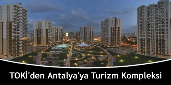 TOKİ'den Antalya'ya Turizm Kompleksi