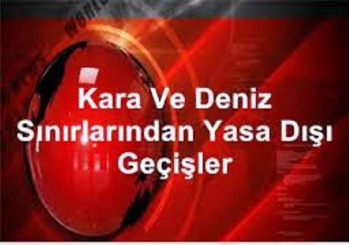 Kara Ve Deniz Sınırlarından Yasa Dışı Geçişler