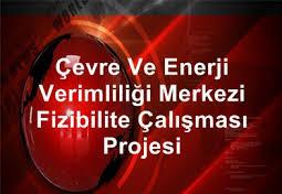 Çevre ve Enerji Verimliliği Merkezi Fizibilite Çalışması Projesi