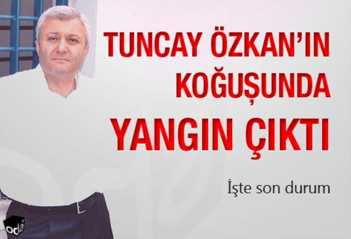 Özkan'ın hücresinde yangın iddiası