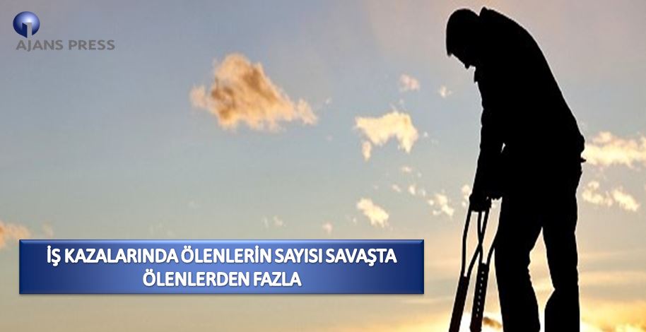 İş Kazalarında Ölenlerin Sayısı Savaşta Ölenlerden Fazla