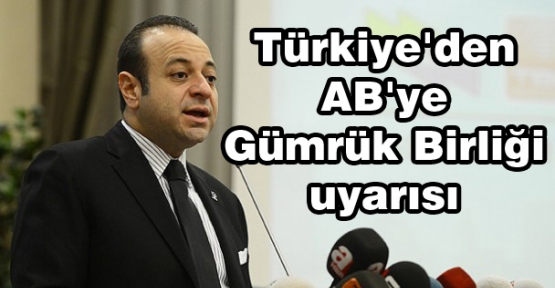 Türkiye'den AB'ye Gümrük Birliği Uyarısı