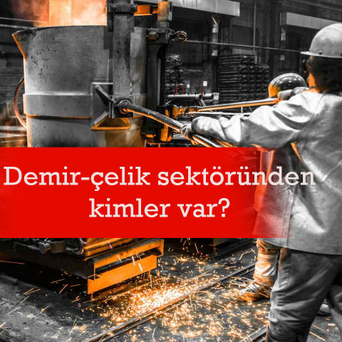 'En Büyük 500 Şirket' Araştırmasında Demir-Çelik Şirketleri Ne Durumda?